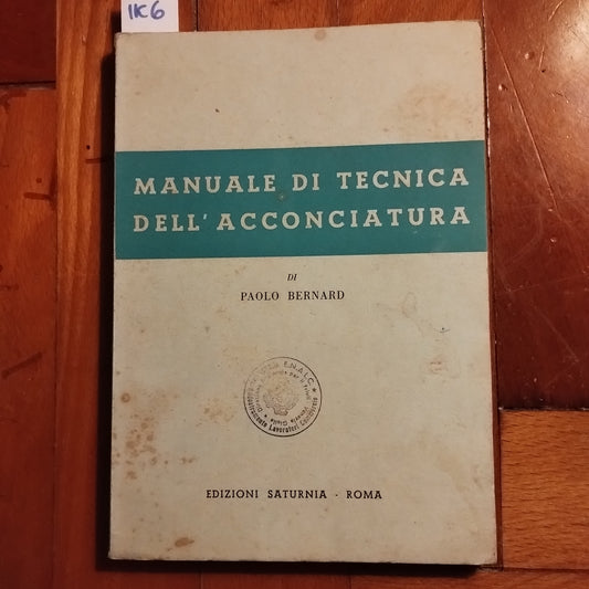 Manuale di tecnica dell'acconciatura, in uso nei corsi e nei centri di addestramento professionale, Paolo Bernad, Ed. Saturnia