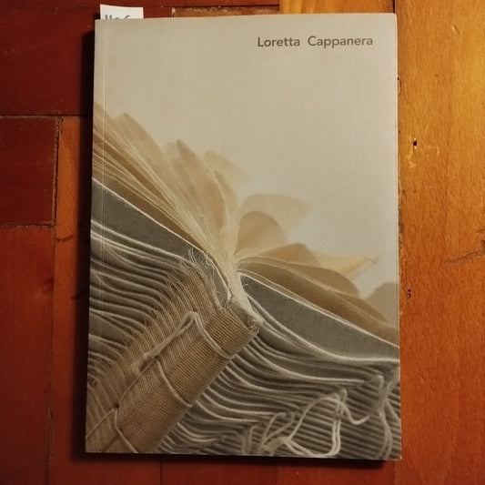 Loretta Cappanera : le mani di ogni giorno - Udine : Filacorda, Cataloghi di esposizioni