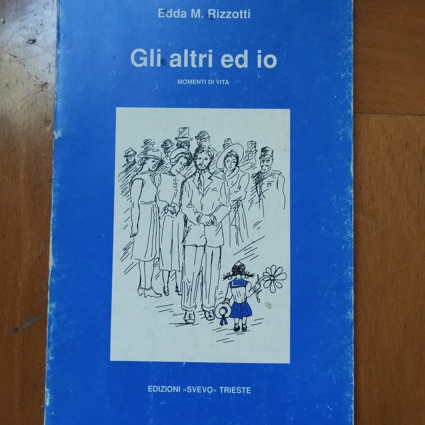 Gli altri ed io : momenti di vita / Edda M. Rizzotti - Trieste : Svevo , [1991]