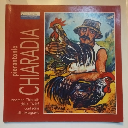 Pierantonio Chiaradia. Itinerario della Civiltà contadina alle Margravie - FVG
