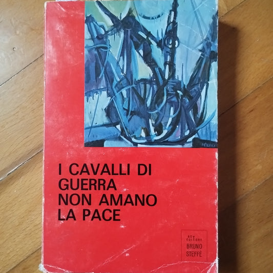 Steffè Bruno - I CAVALLI DI GUERRA NON AMANO LA PACE