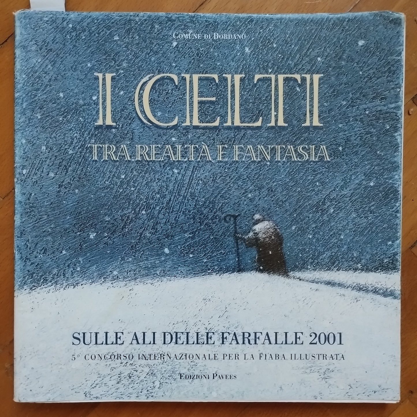 I celti tra realtà e fantasia : sulle ali delle farfalle 2001 : 5. Concorso internazionale per la fiaba illustrata Bordano : Edizioni Pavees, 2001