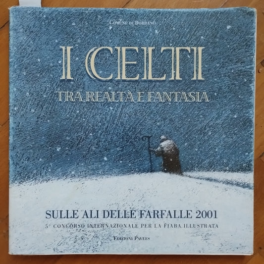 I celti tra realtà e fantasia : sulle ali delle farfalle 2001 : 5. Concorso internazionale per la fiaba illustrata Bordano : Edizioni Pavees, 2001