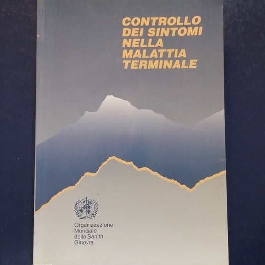 Controllo dei sintomi nella malattia terminale - Organizzazione mondiale sanità  1998 Ginevra