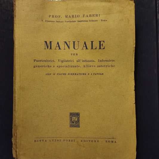 Manuale per puericultrici, vigilatrici all'infanzia, infermiere generiche allieve ostetriche, con 92 figure, Mario Faberi, Luigi Pozzi ed.