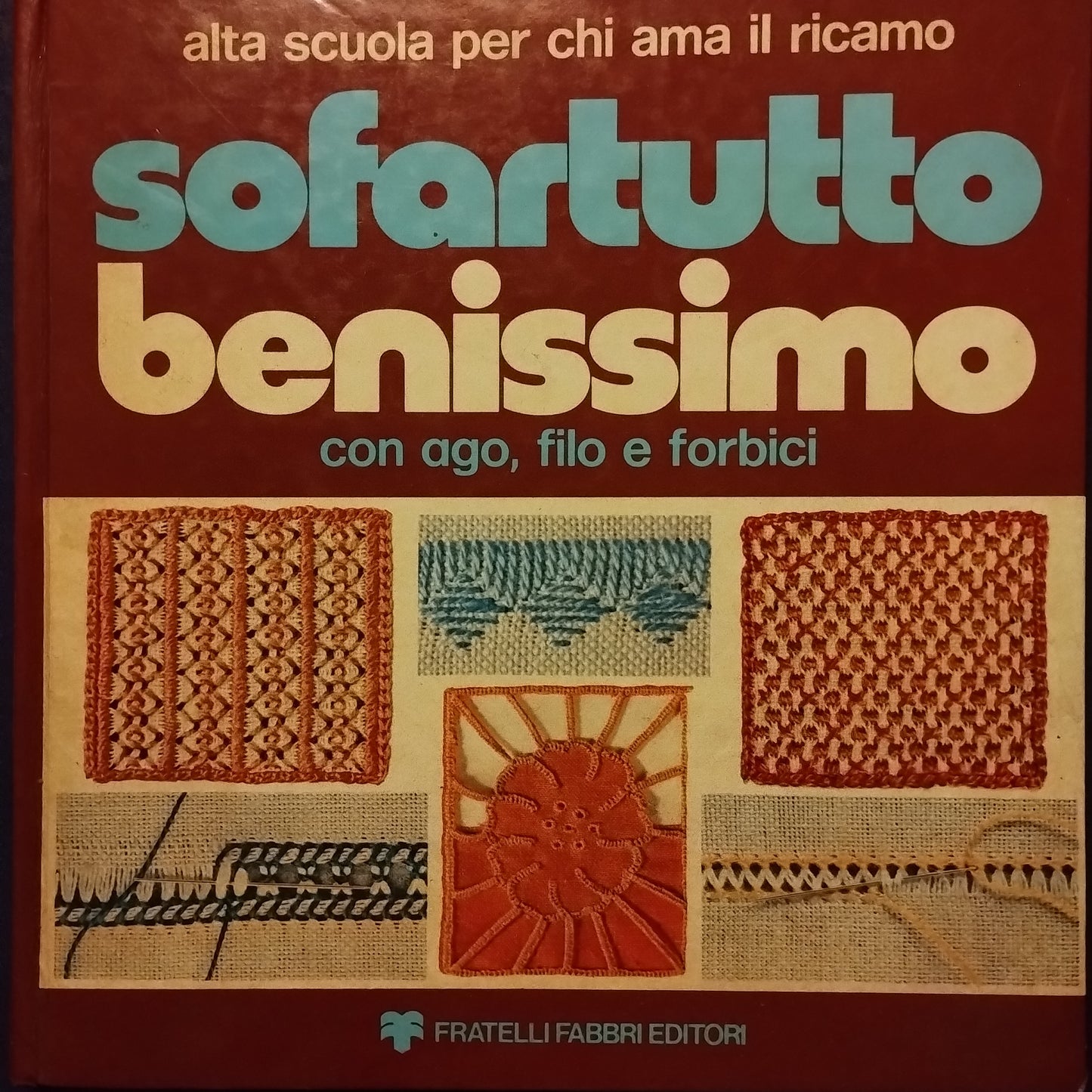 Sofartutto benissimo con ago filo e forbici - Alta scuola per chi ama il ricamo, Fabbri