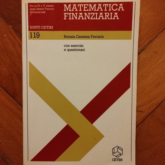Matematica finanziaria. Per la 4 e 5 classe degli Ist. Tecnici commerciali - Canessa Ferraris - CETIM