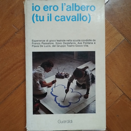 Io ero l'albero (tu il cavallo) - esperienze di gioco teatrale nella scuola, Passatore, e altri, Guaraldi, 1972