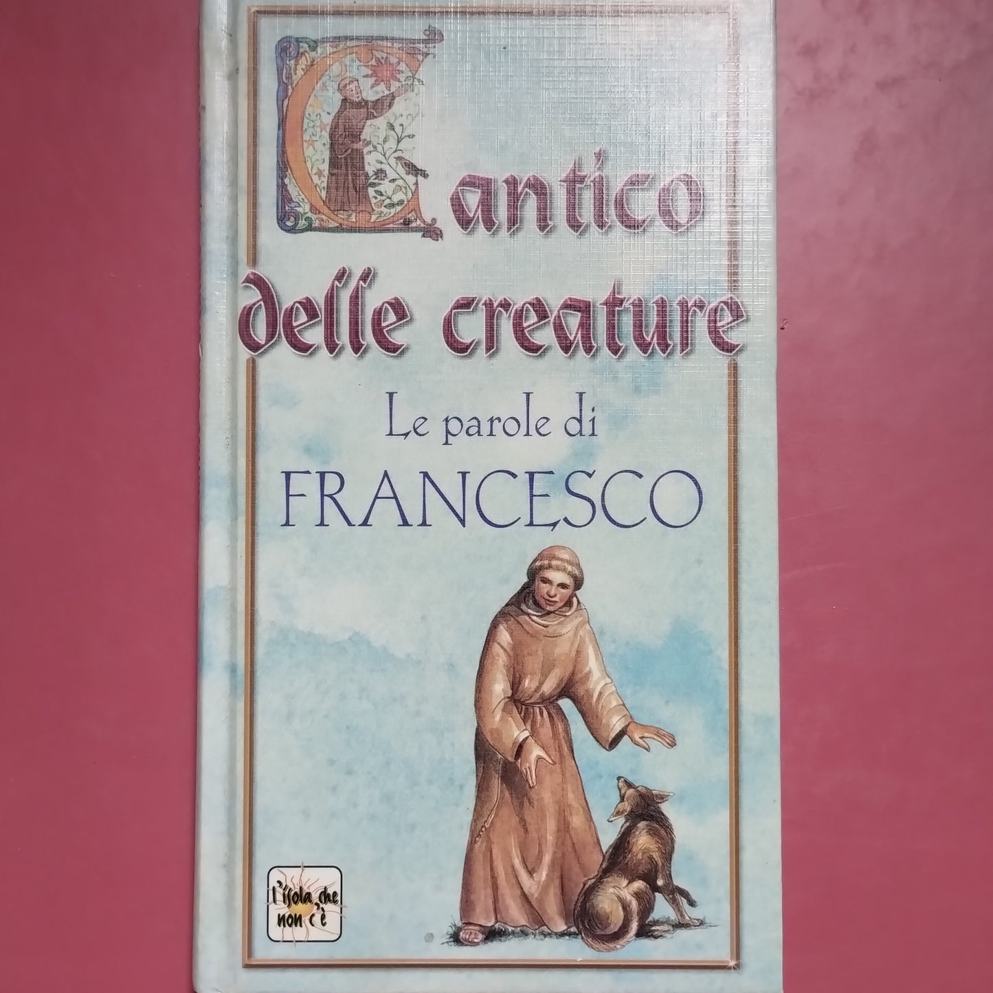 Cantico delle creature. Le parole di Francesco - Demetra, 1998 racconti per bambini e ragazzi