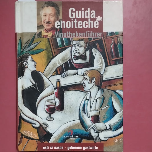 Guida alle Enoiteche. Osti si nasce. Ediz. italiana e tedesca - di Mauro Lorenzon - Bacco, 2004