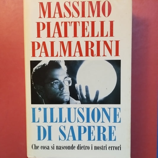L' illusione di sapere. Che cosa si nasconde dietro i nostri errori - Piattelli Palmarini -Cde