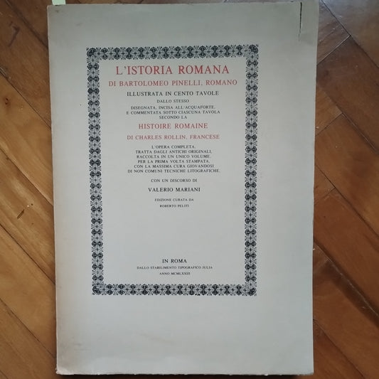 L' istoria romana di Bartolomeo Pinelli, romano illustrata in cento tavole dallo stesso disegnata, incisa all'acquaforte, e commentata sotto ciascuna tavola secondo la Histoire Romaine di Charles Rollin, francese. Stabilimento tipografico Julia, 1973