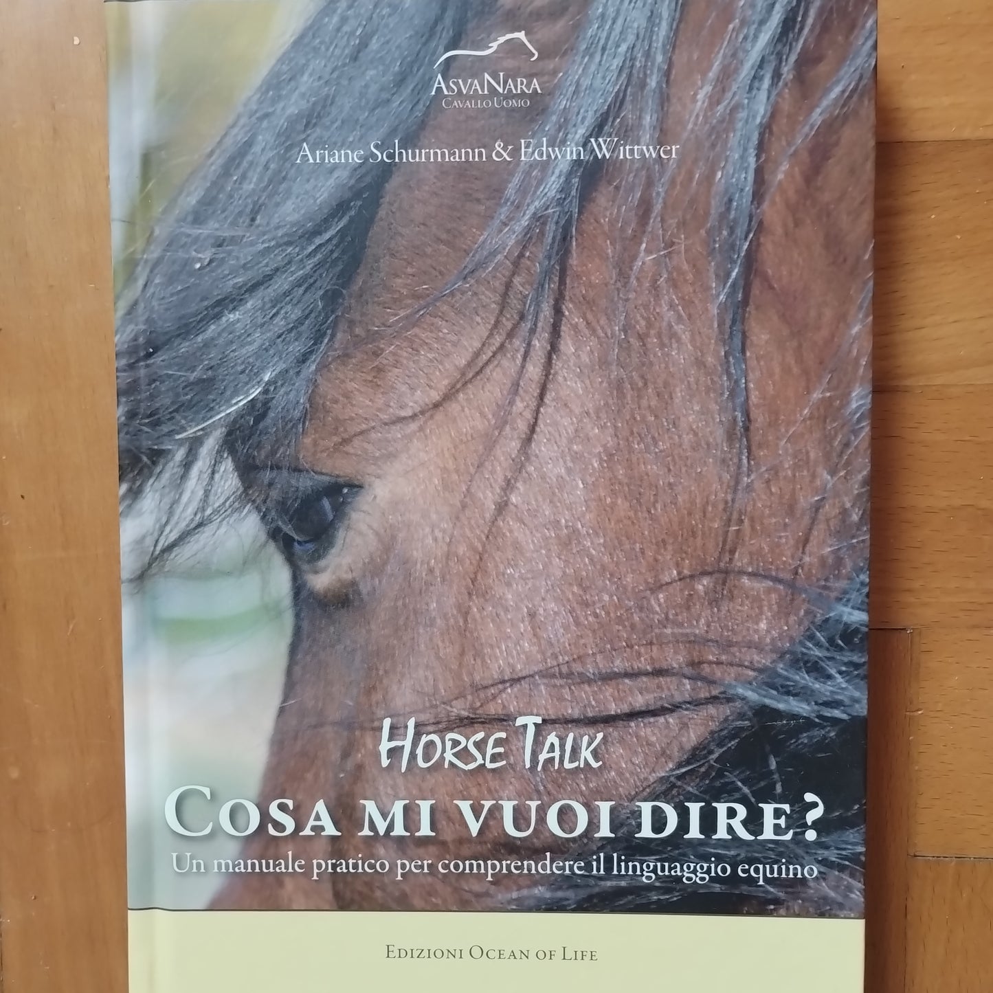 Horse talk. Cosa mi vuoi dire? Un manuale pratico per comprendere il linguaggio equino, Schurmann, Wittwer, Ed. Ocean of Life