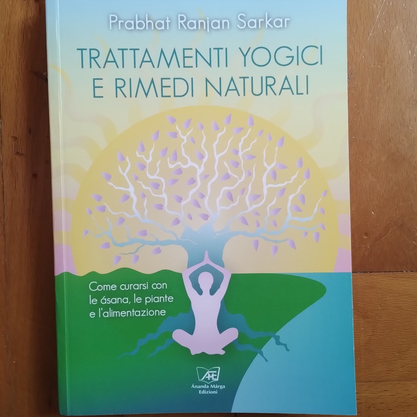 Trattamenti yogici e rimedi naturali. Come curarsi con le asana, le piante e l'alimentazione- Sarkar, AnandaMarga ed.