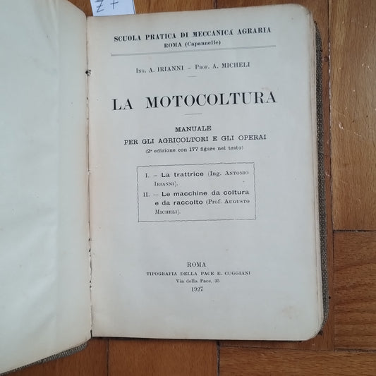 La motocoltura. Manuale per gli agricoltori e gli operai. La trattrice (Ing. Antonio Irianni) - Le macchine da coltura e da raccolto (Prof. Agusto Micheli)