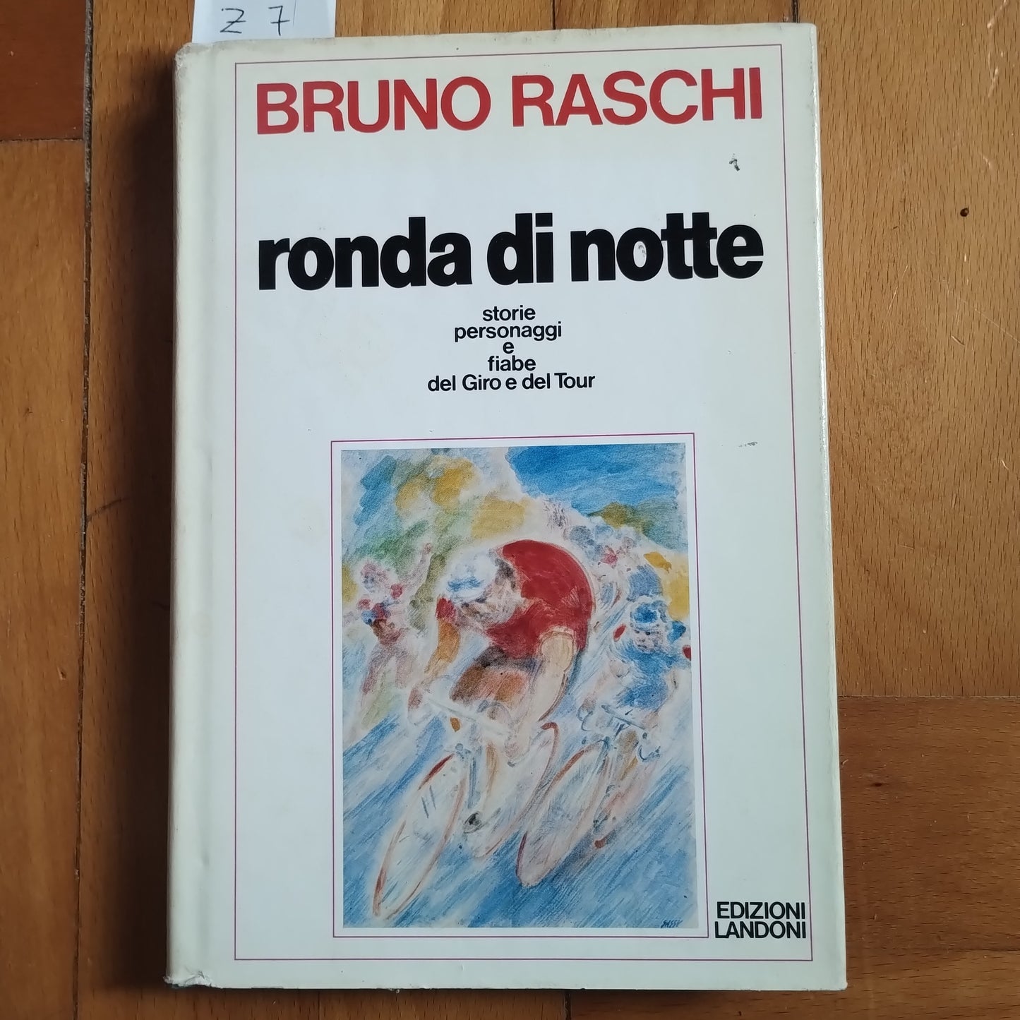 Ronda di Notte, storie personaggi del Giro e del Tour - B Raschi - ed Landoni 1984