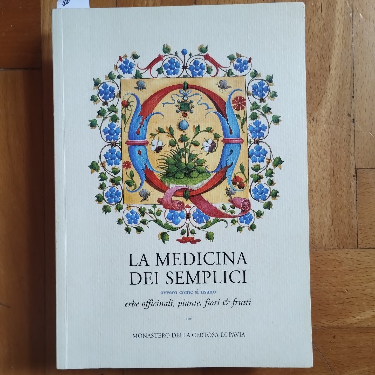 La medicina dei semplici. erbe officinali, piante, fiori e frutti,  Ed. Torchio de' Ricci