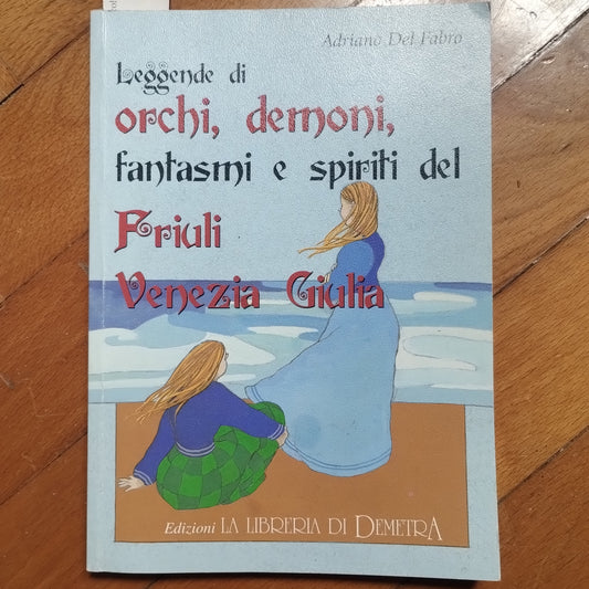 Adriano Del Fabro LEGGENDE ORCHI DEMONI FANTASMI SPIRITI FRIULI VENEZIA GIULIA - Demetra