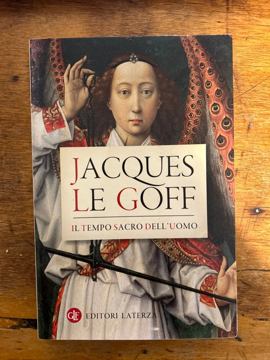 Jacques Le Goff - Il tempo sacro dell’uomo - Laterza