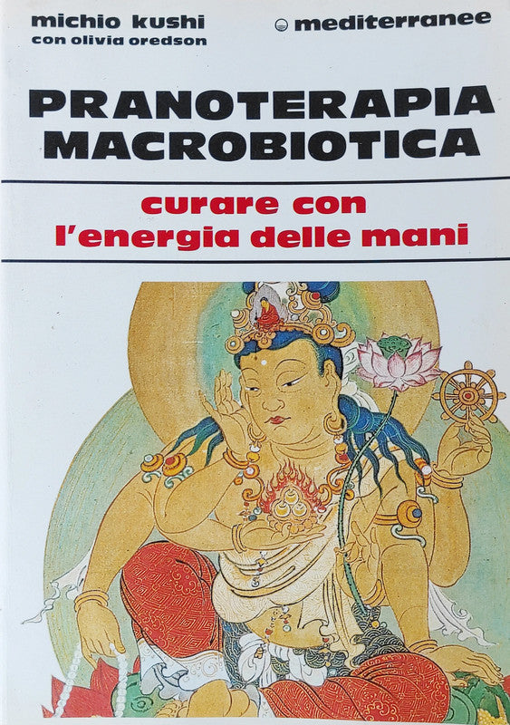 Pranoterapia Macrobiotica Curare Con L'Energia Delle Mani - di Michio Kushi, MEDITERRANEE