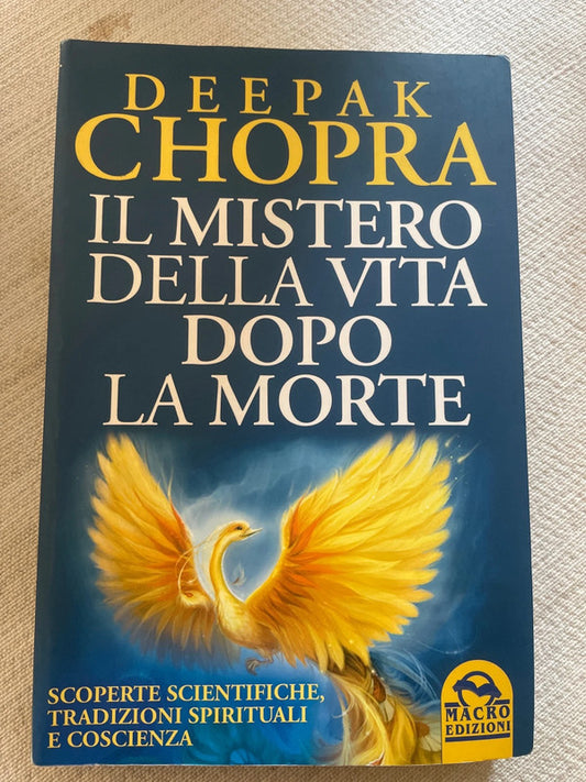 Il mistero della vita dopo la morte. Scoperte scientifiche, tradizioni spirituali e coscienza - di Deepak Chopra Macro Edizioni, 2009
