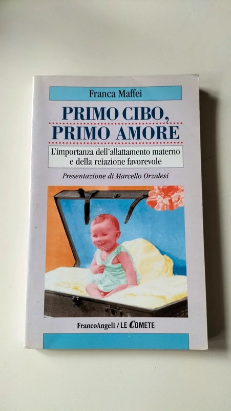 Primo cibo, primo amore. L'importanza dell'allattamento materno e della relazione favorevole. 9788846420220 Franca Maffei,