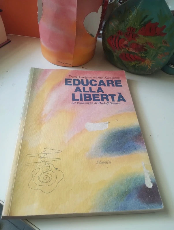Educare alla libertà. La pedagogia di Rudolf Steiner, Carlgren klingborg. Filadelfia edizione 2000