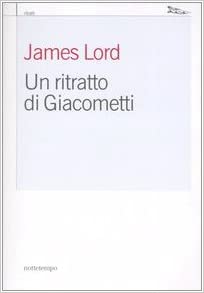 Un ritratto di Giacometti. James Lord. Nottetempo ed.