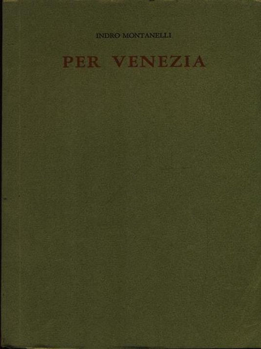 Per Venezia - Indro Montanelli (Autore) Il sodalizio del libro, 1970