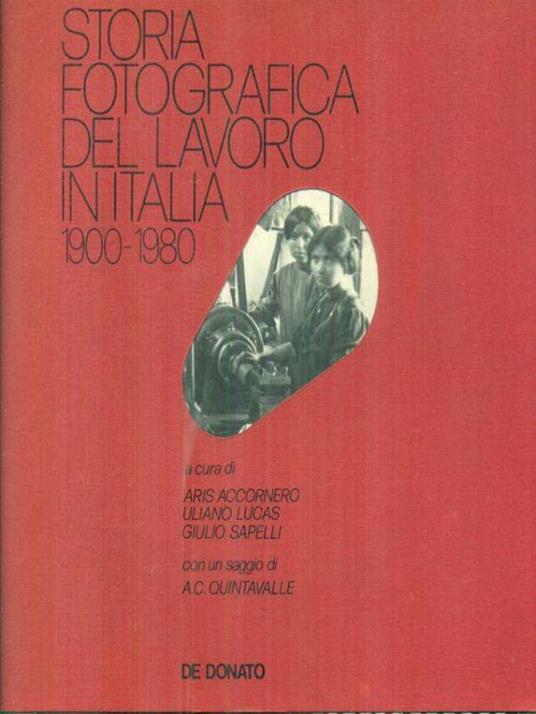 Storia fotografica del lavoro in Italia 1900-1980 / De Donato, 1981