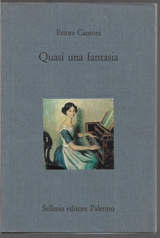 Quasi una fantasia - Ettore Cantoni - Sellerio Editore Palermo, 1994