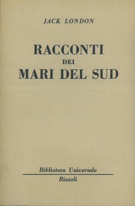 Racconti dei mari del sud - Jack London (Autore) Rizzoli, 1955