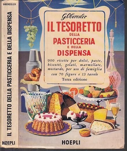 Il Tesoretto Della Pasticceria Dispensa- Oberosler- Hoepli di G. Oberosler (Autore) Hoepli, 1983