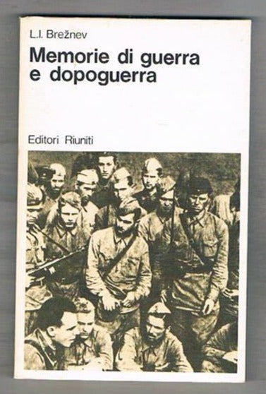 Memorie di guerra e dopoguerra - Leonid Breznev Editori Riuniti, 1978