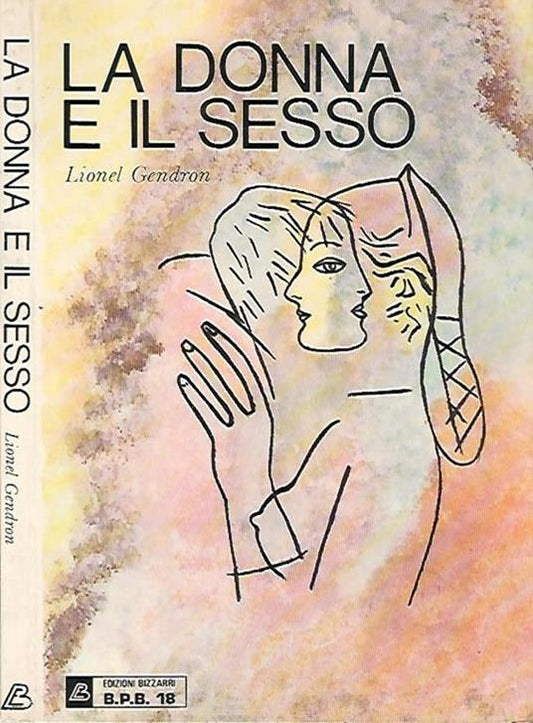 La donna e il sesso - Lionel Gendron (Autore) Edizioni Bizzarri, 1974