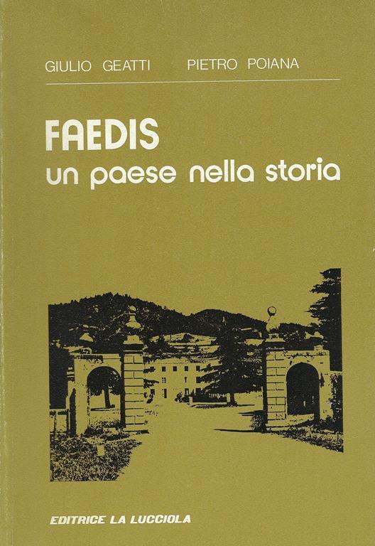 Faedis : un paese nella storia di Giulio Geatti - Editrice La Lucciola, 1978