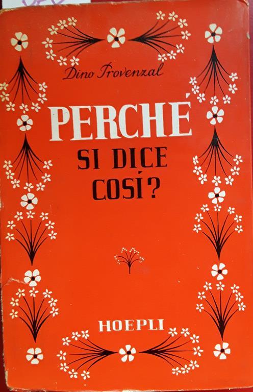 Perché si dice così? Dino Provenzal (Autore) Hoepli, 1958