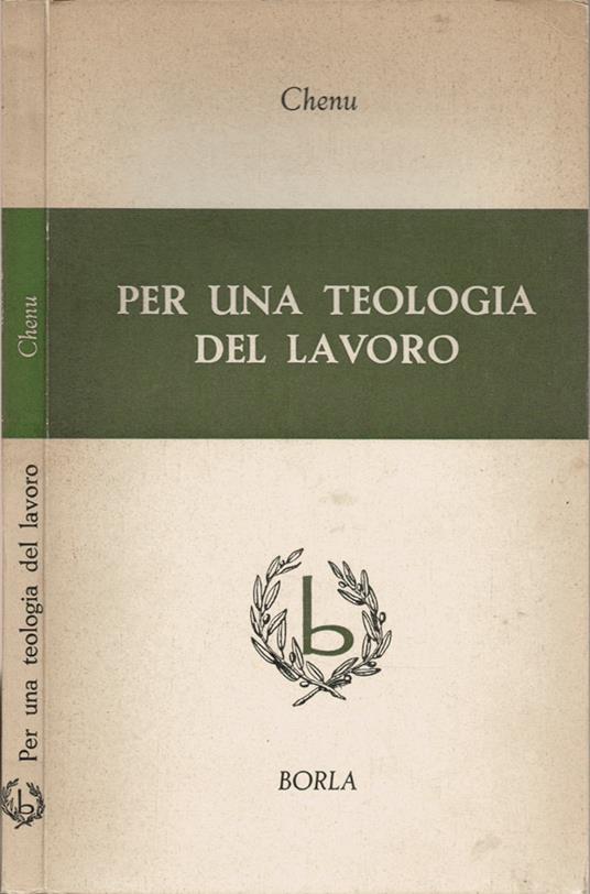 Per una teologia del lavoro - Marie Dominique Chenu (Autore) Borla Editore - Torino, 1964