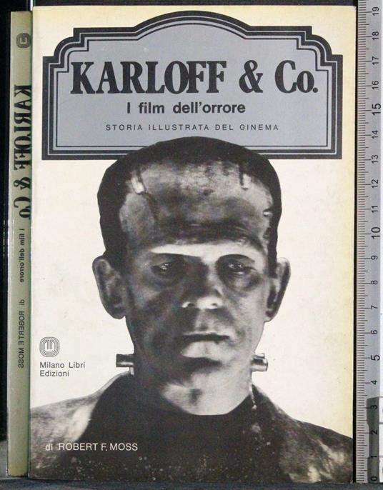 Karloff & Co. I film dell'orrore di Robert Moss, Milano Libri edizioni