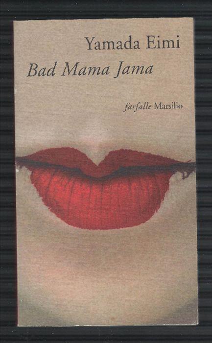 Bad Mama Jama di Eimi Yamada (Autore) Marsilio, 1996