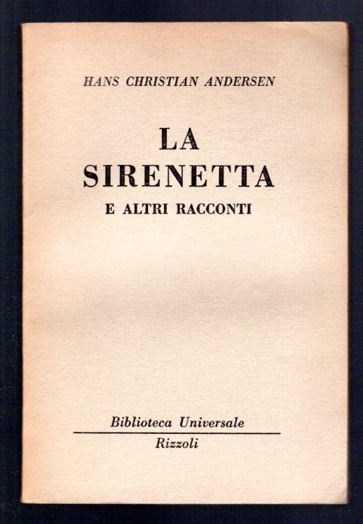 La Sirenetta e altri racconti - H. Christian Andersen BUR 1949 RIZZOLI