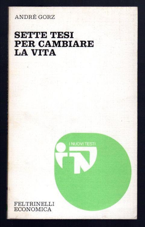 Sette tesi per cambiare la vita - i André Gorz - Feltrinelli
