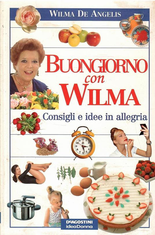 Buongiorno con Wilma. Consigli E Idee In Allegria Condividi di Wilma De Angelis - De Agostini, 1998