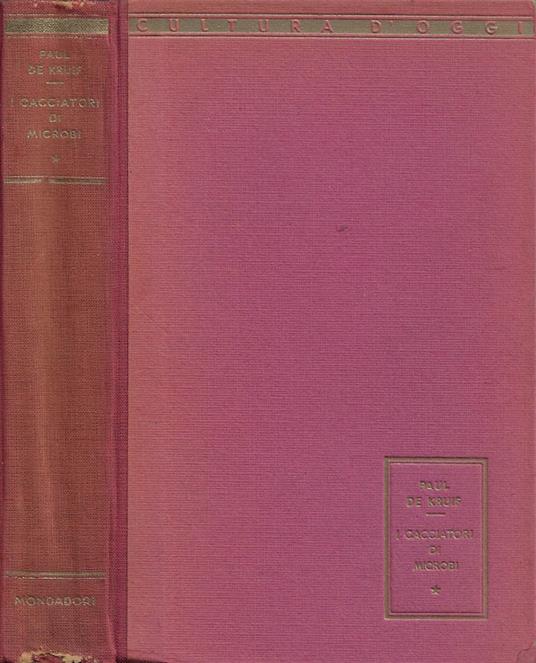 I cacciatori di microbi, Paul De Kruif (Autore) Mondadori, 1941