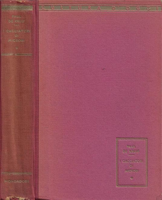 I cacciatori di microbi, Paul De Kruif (Autore) Mondadori, 1941