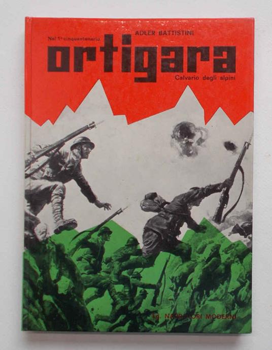 Ortigara. Calvario degli alpini, di Adler Battistini. Narratori moderni, una tomba e un altare