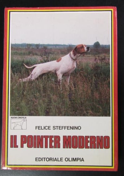 Il Pointer Moderno - Felice Steffenino - Olimpia Cinofilia 1987