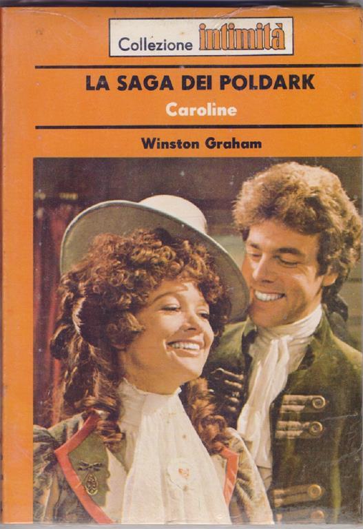 Caroline La saga dei Poldark -  Winston Graham (Autore) Intimità, 1979