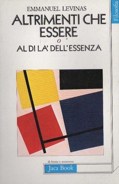 Altrimenti che essere o al di là dell'essenza - Emmanuel Lévinas (Autore) Jaca Book, 1991