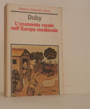 L' economia rurale nell'Europa medievale. Francia, Inghilterra, Impero (secoli IX-XV) - Georges Duby (Autore) Laterza, 1983